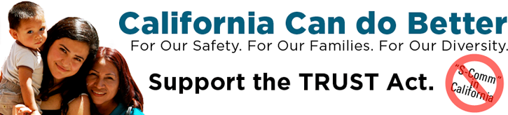 For Our Safety. For Our Families. For Our Diversity. Support the TRUST Act. California can do Better.